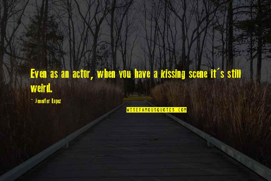 Marquisio Watson Quotes By Jennifer Lopez: Even as an actor, when you have a Marquisio Watson Quotes By Jennifer Lopez: Even as an actor, when you have a