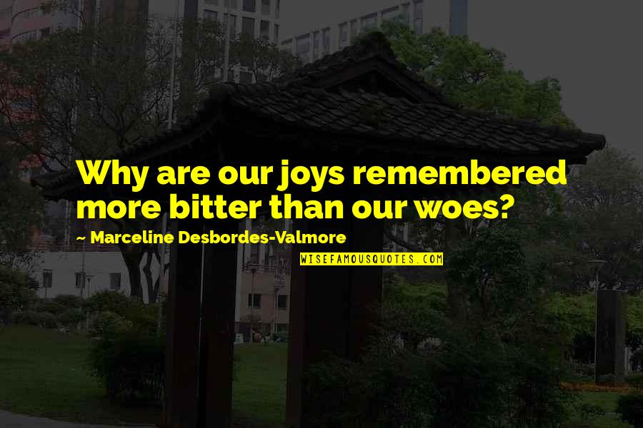Marquisio Watson Quotes By Marceline Desbordes-Valmore: Why are our joys remembered more bitter than Marquisio Watson Quotes By Marceline Desbordes-Valmore: Why are our joys remembered more bitter than