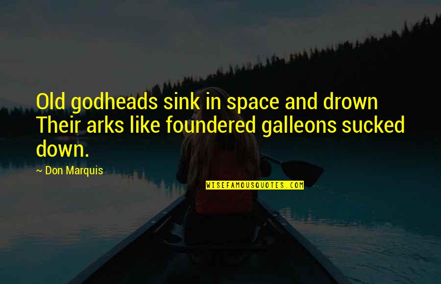 Marquis's Quotes By Don Marquis: Old godheads sink in space and drown Their