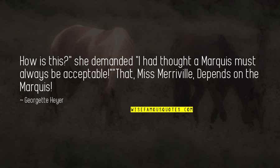 Marquis's Quotes By Georgette Heyer: How is this?" she demanded "I had thought