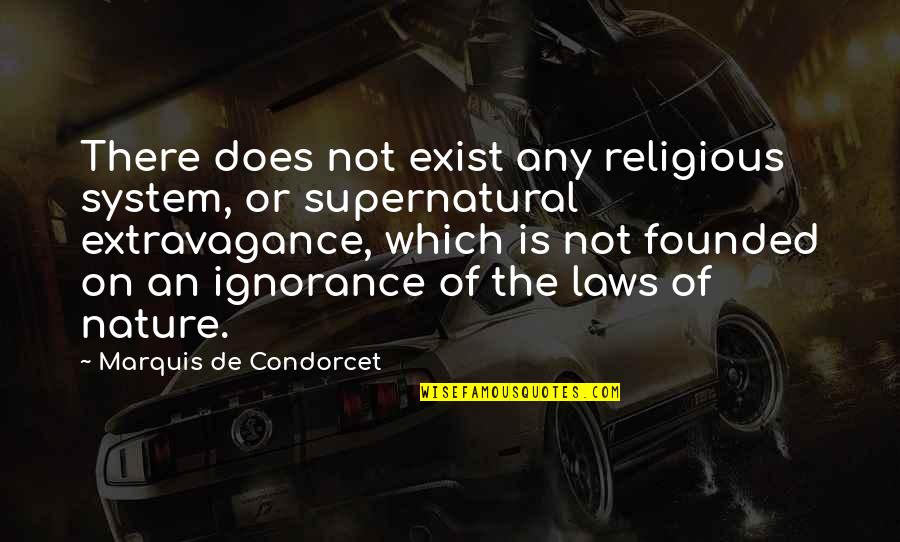 Marquis's Quotes By Marquis De Condorcet: There does not exist any religious system, or