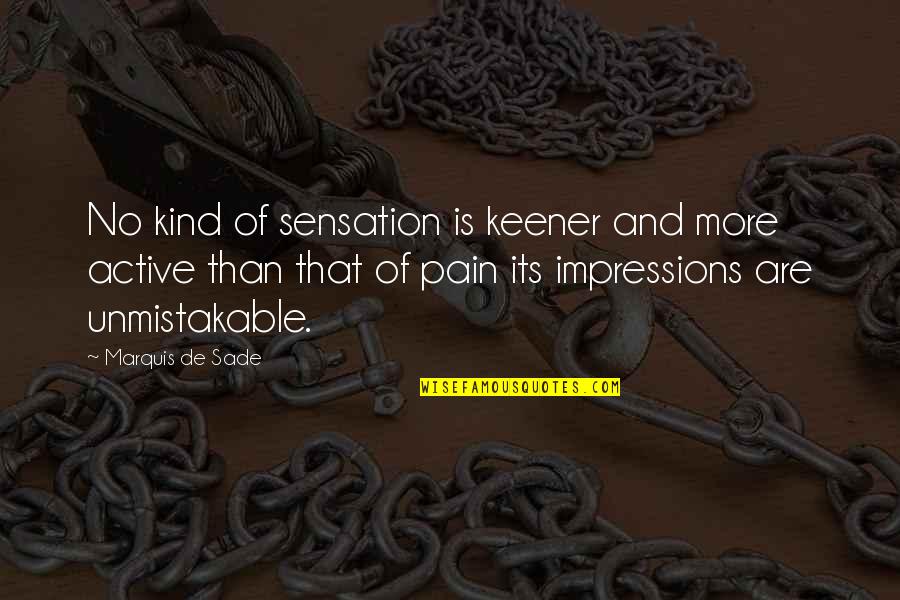 Marquis's Quotes By Marquis De Sade: No kind of sensation is keener and more