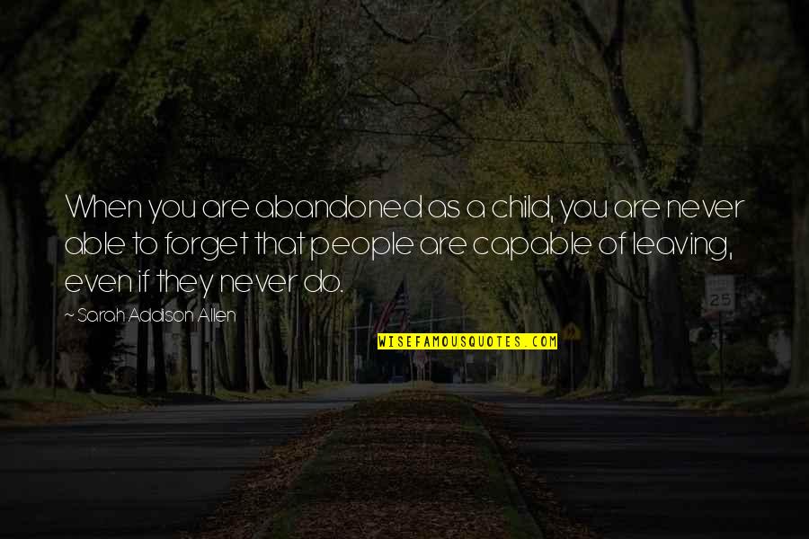 Marraco Inc Quotes By Sarah Addison Allen: When you are abandoned as a child, you Marraco Inc Quotes By Sarah Addison Allen: When you are abandoned as a child, you