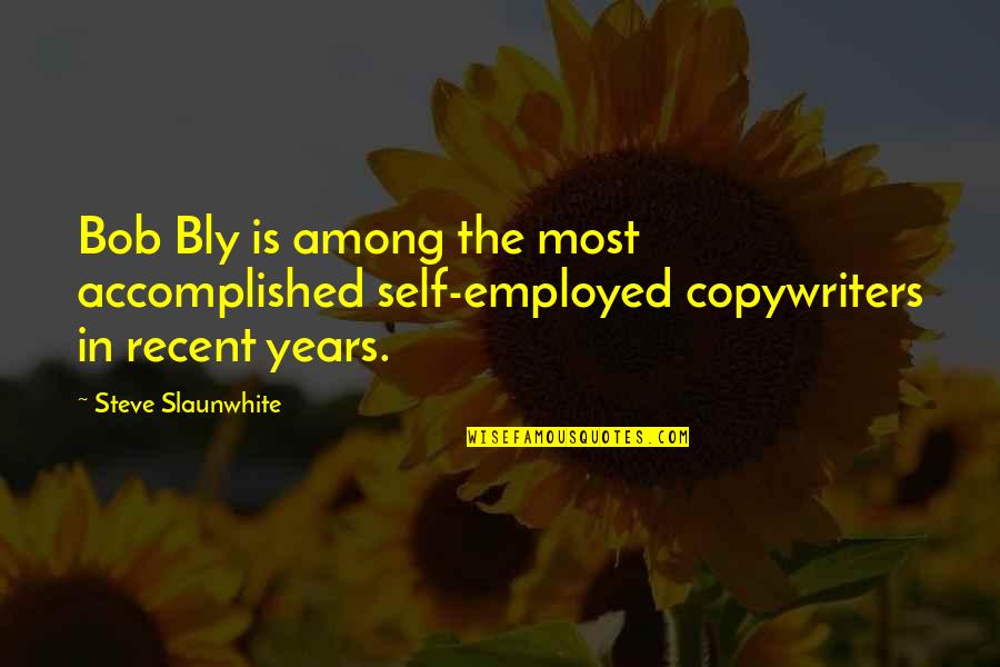Marraco Inc Quotes By Steve Slaunwhite: Bob Bly is among the most accomplished self-employed Marraco Inc Quotes By Steve Slaunwhite: Bob Bly is among the most accomplished self-employed