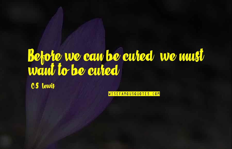 Marracon Quotes By C.S. Lewis: Before we can be cured, we must want Marracon Quotes By C.S. Lewis: Before we can be cured, we must want