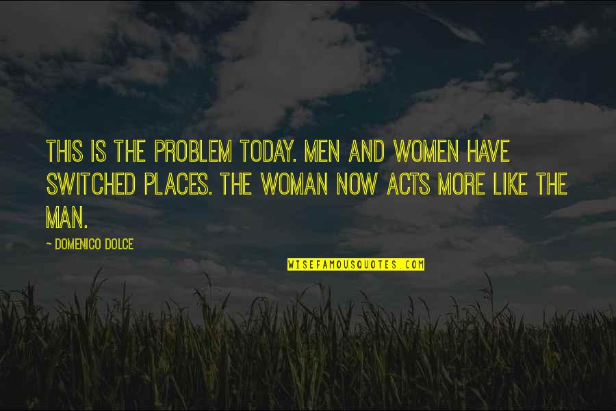 Marracon Quotes By Domenico Dolce: This is the problem today. Men and women Marracon Quotes By Domenico Dolce: This is the problem today. Men and women