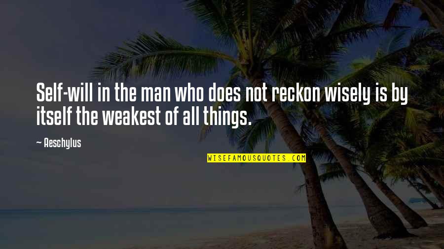 Marrage Quotes By Aeschylus: Self-will in the man who does not reckon