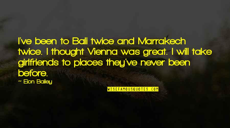 Marrakech Quotes By Eion Bailey: I've been to Bali twice and Marrakech twice.