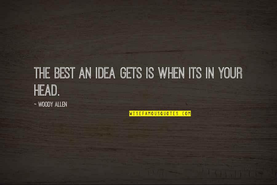 Marrakechinc Quotes By Woody Allen: The best an idea gets is when its Marrakechinc Quotes By Woody Allen: The best an idea gets is when its