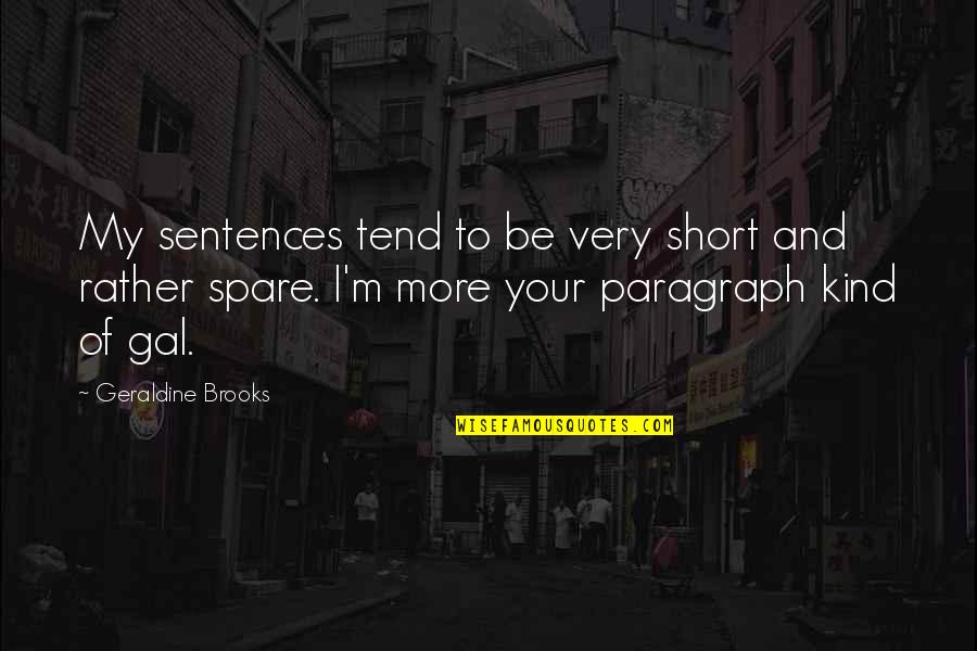 Marrant Synonyme Quotes By Geraldine Brooks: My sentences tend to be very short and Marrant Synonyme Quotes By Geraldine Brooks: My sentences tend to be very short and