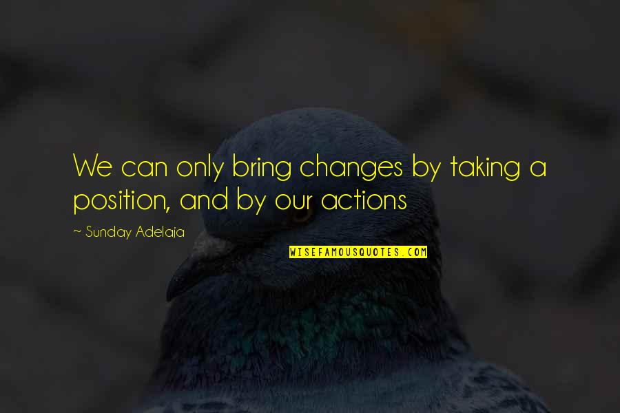 Marrant Synonyme Quotes By Sunday Adelaja: We can only bring changes by taking a Marrant Synonyme Quotes By Sunday Adelaja: We can only bring changes by taking a