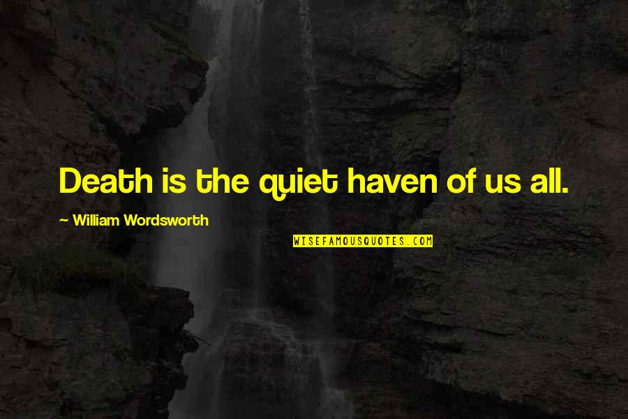 Marrant Synonyme Quotes By William Wordsworth: Death is the quiet haven of us all. Marrant Synonyme Quotes By William Wordsworth: Death is the quiet haven of us all.