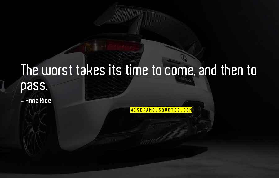Marrante In English Quotes By Anne Rice: The worst takes its time to come, and