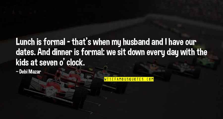 Marrazzos Auto Quotes By Debi Mazar: Lunch is formal - that's when my husband Marrazzos Auto Quotes By Debi Mazar: Lunch is formal - that's when my husband
