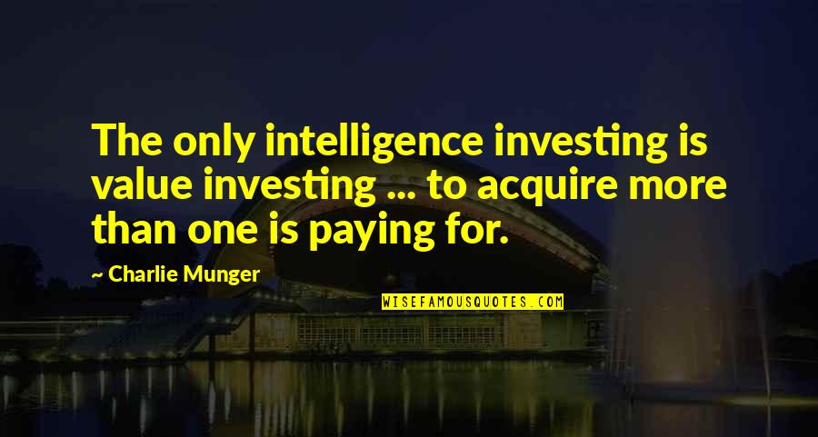 Marrazzos Supermarket Quotes By Charlie Munger: The only intelligence investing is value investing ...