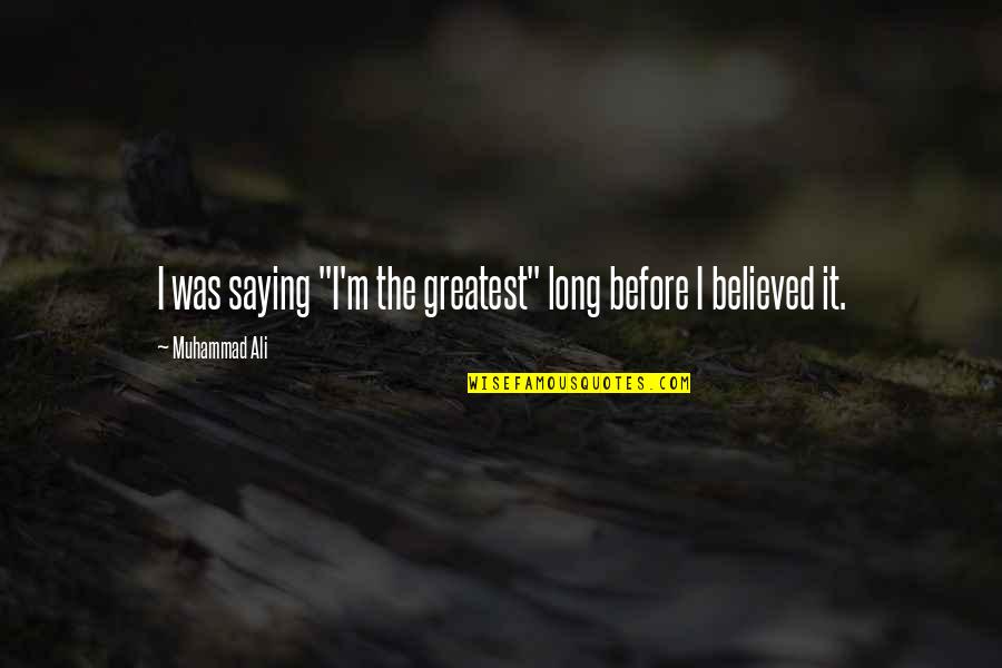 Marrazzos Supermarket Quotes By Muhammad Ali: I was saying "I'm the greatest" long before