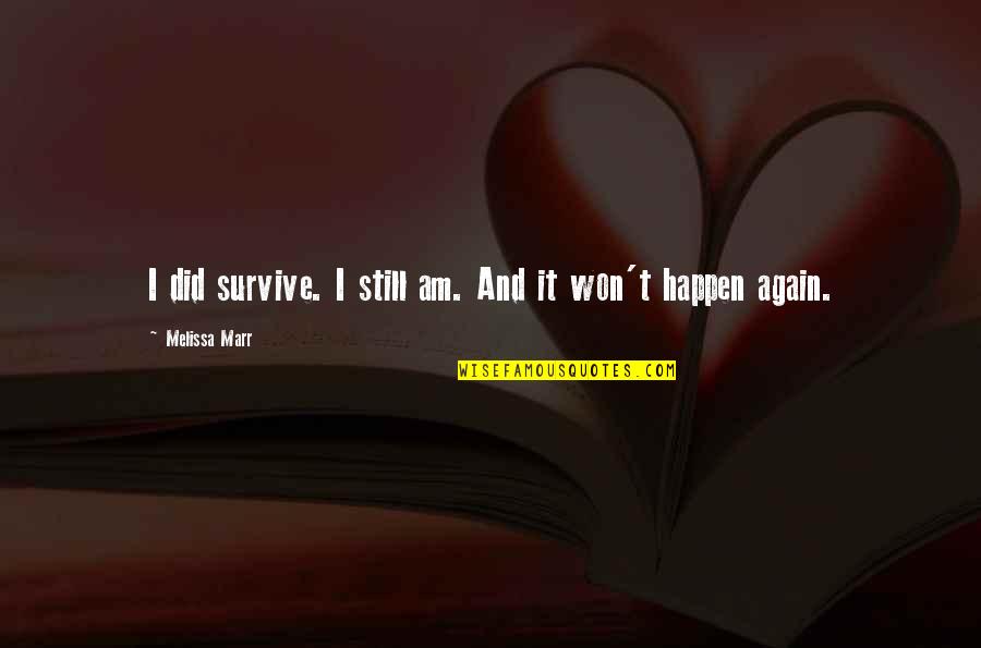 Marr'd Quotes By Melissa Marr: I did survive. I still am. And it