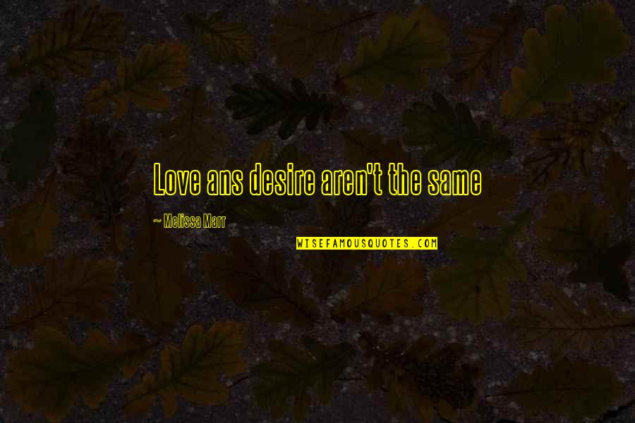 Marr'd Quotes By Melissa Marr: Love ans desire aren't the same