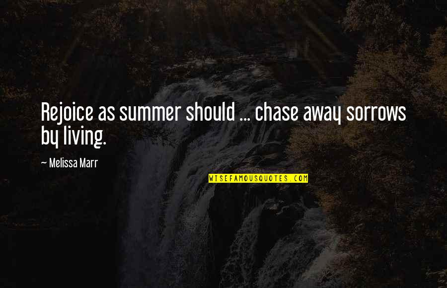 Marr'd Quotes By Melissa Marr: Rejoice as summer should ... chase away sorrows