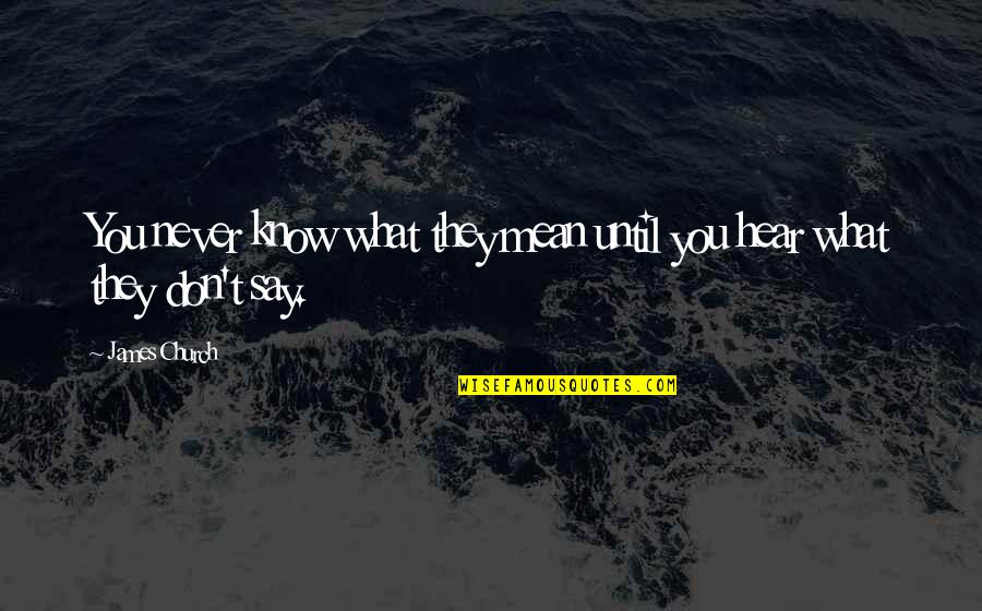 Marrelli Group Quotes By James Church: You never know what they mean until you