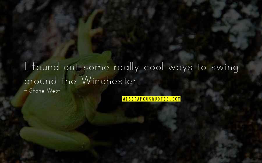 Marrelli Group Quotes By Shane West: I found out some really cool ways to