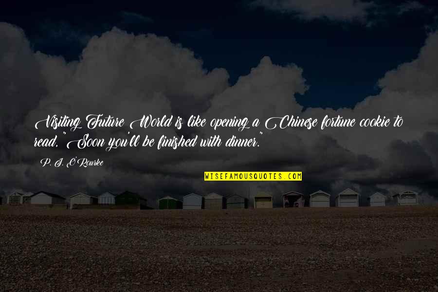 Marrelli Support Quotes By P. J. O'Rourke: Visiting Future World is like opening a Chinese Marrelli Support Quotes By P. J. O'Rourke: Visiting Future World is like opening a Chinese