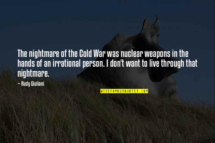 Marres Interieur Quotes By Rudy Giuliani: The nightmare of the Cold War was nuclear
