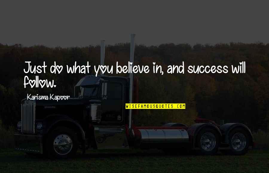Marrese V Quotes By Karisma Kapoor: Just do what you believe in, and success Marrese V Quotes By Karisma Kapoor: Just do what you believe in, and success