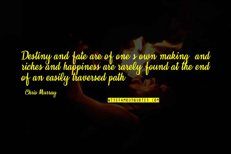 Marrest Quotes By Chris Murray: Destiny and fate are of one's own making, Marrest Quotes By Chris Murray: Destiny and fate are of one's own making,