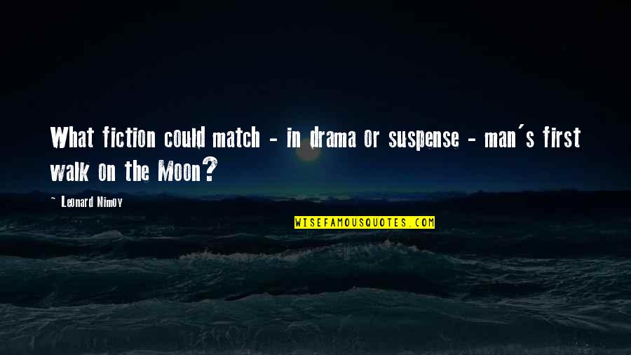 Marrest Quotes By Leonard Nimoy: What fiction could match - in drama or