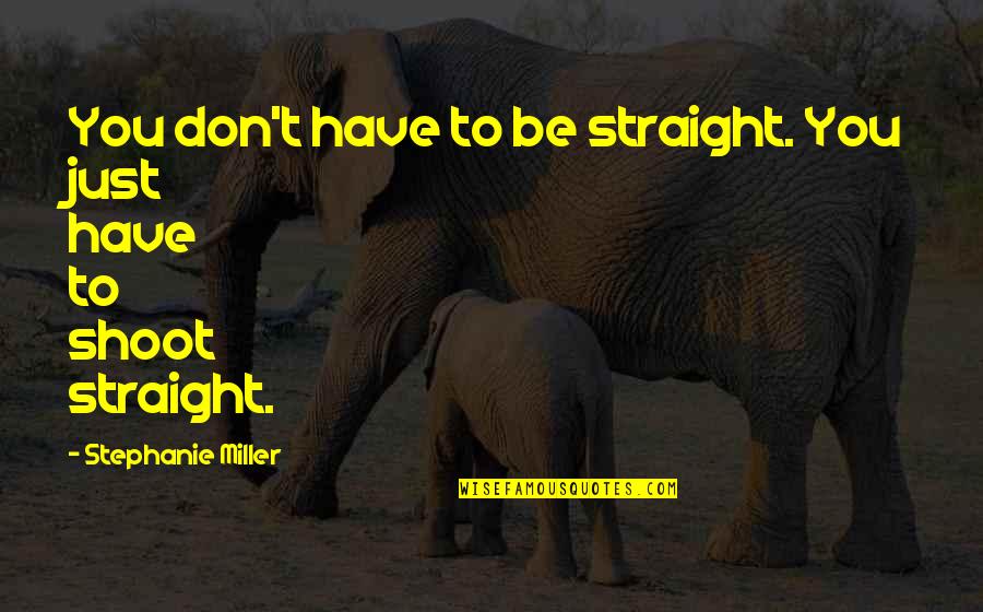 Marreth Quotes By Stephanie Miller: You don't have to be straight. You just