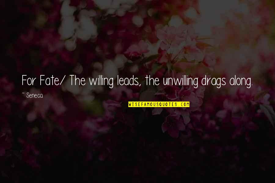Marriable Men Quotes By Seneca.: For Fate/ The willing leads, the unwilling drags