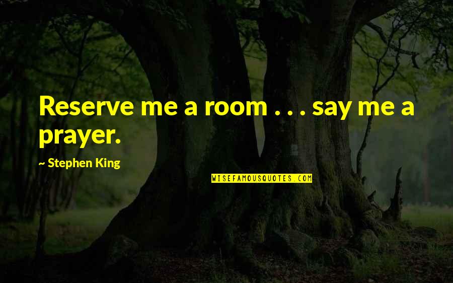 Marriable Men Quotes By Stephen King: Reserve me a room . . . say Marriable Men Quotes By Stephen King: Reserve me a room . . . say