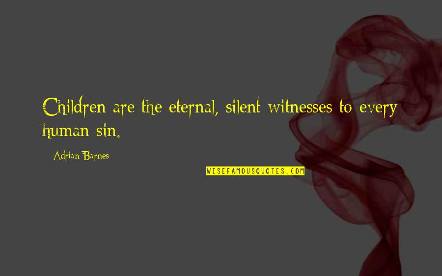 Marriage Adjustment Quotes By Adrian Barnes: Children are the eternal, silent witnesses to every