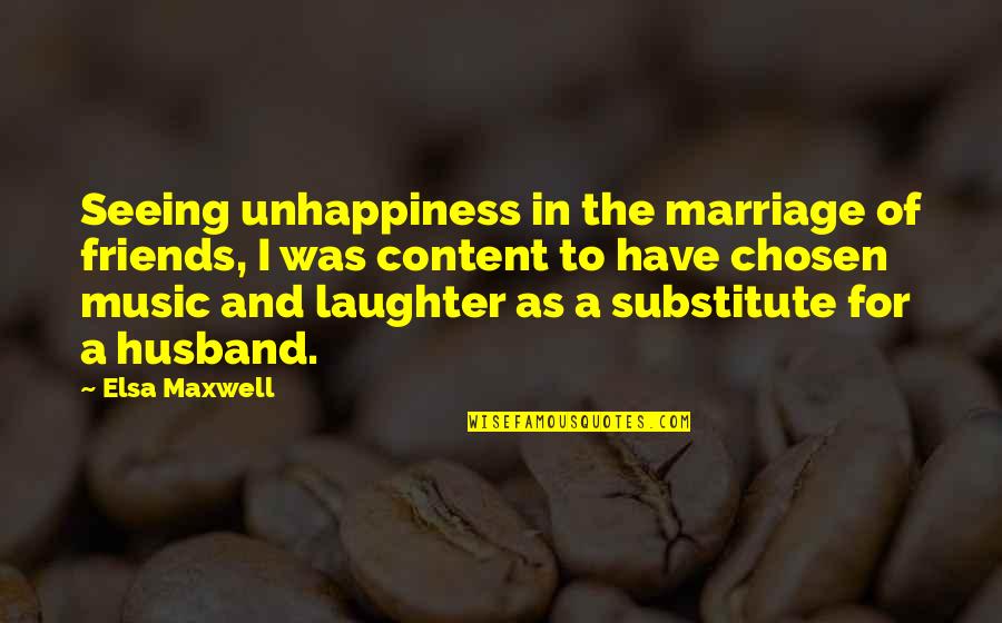 Marriage And Best Friends Quotes By Elsa Maxwell: Seeing unhappiness in the marriage of friends, I