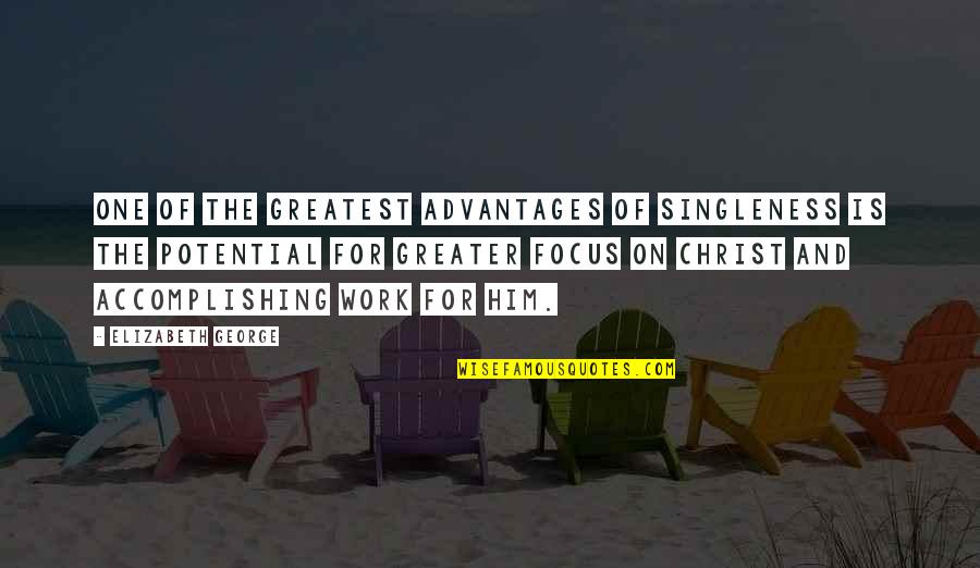 Marriage And Christ Quotes By Elizabeth George: One of the greatest advantages of singleness is