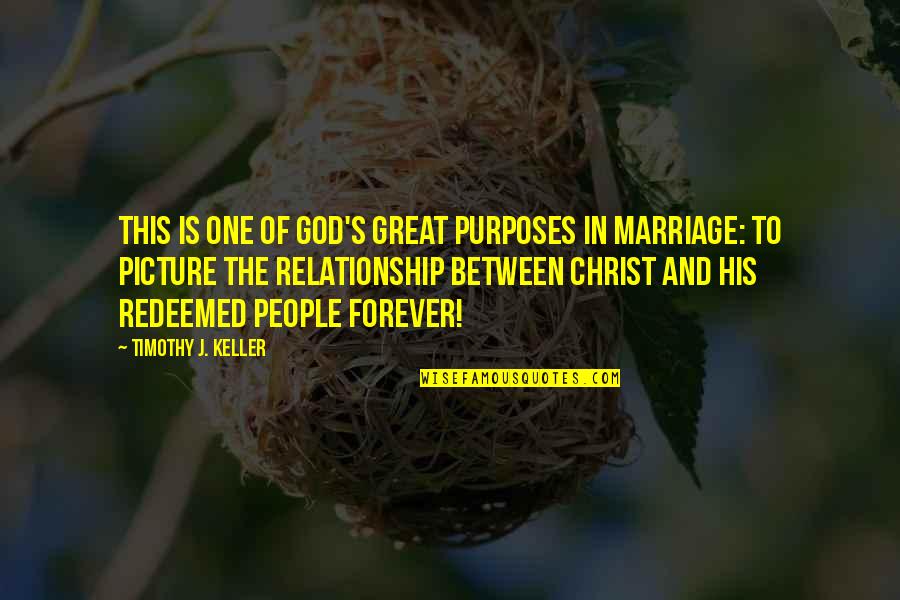 Marriage And Christ Quotes By Timothy J. Keller: This is one of God's great purposes in