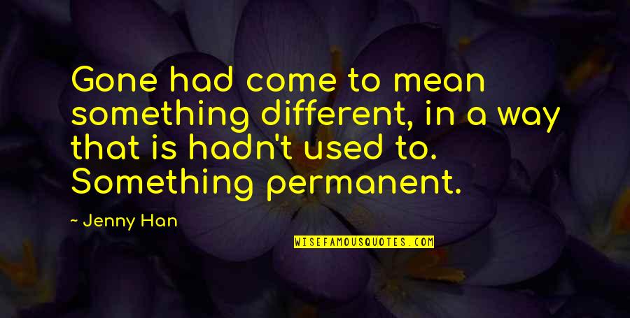 Marriage And Finances Quotes By Jenny Han: Gone had come to mean something different, in
