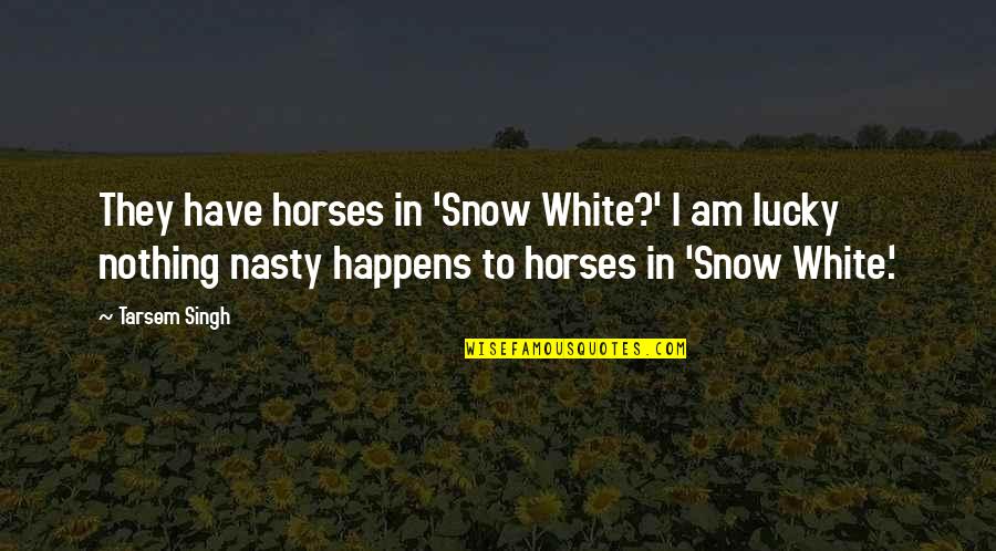 Marriage And Finances Quotes By Tarsem Singh: They have horses in 'Snow White?' I am