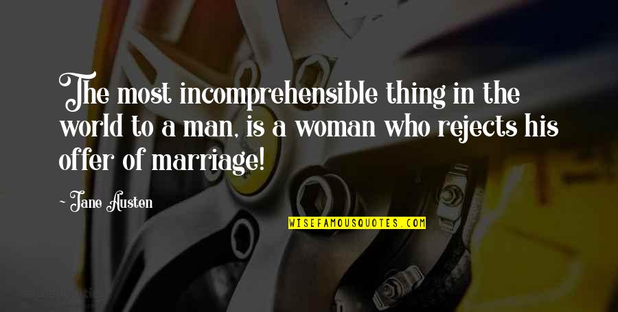 Marriage And Love Jane Austen Quotes By Jane Austen: The most incomprehensible thing in the world to