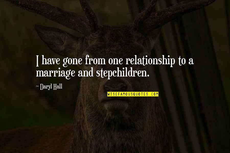 Marriage And Stepchildren Quotes By Daryl Hall: I have gone from one relationship to a