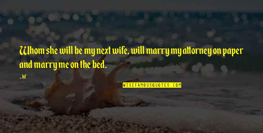 Marriage And The Future Quotes By Hf: Whom she will be my next wife, will