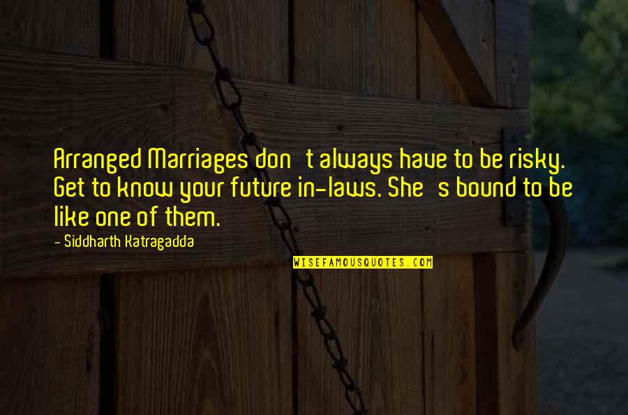 Marriage And The Future Quotes By Siddharth Katragadda: Arranged Marriages don't always have to be risky.