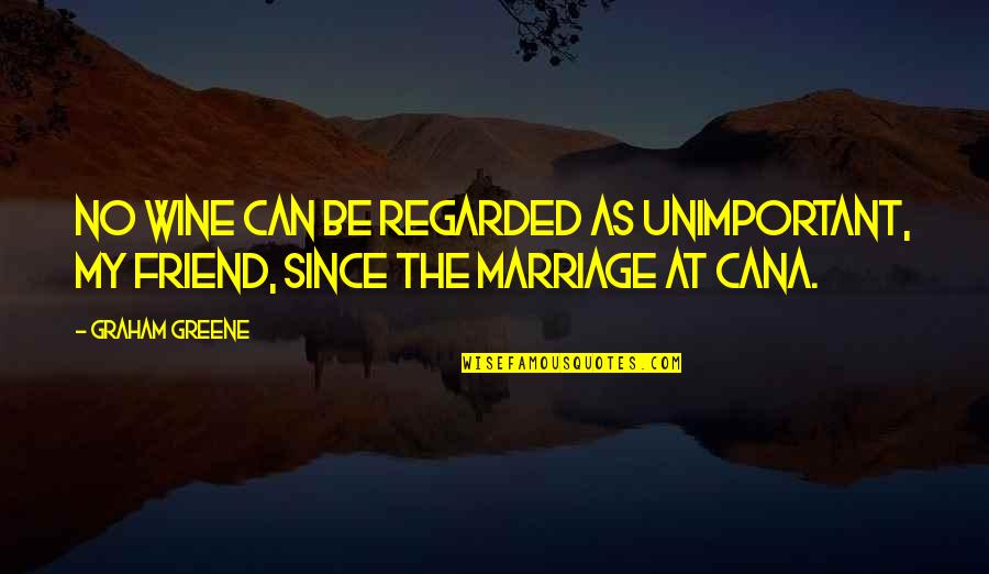 Marriage And Wine Quotes By Graham Greene: No wine can be regarded as unimportant, my