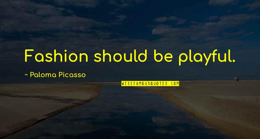 Marriage Approaching Quotes By Paloma Picasso: Fashion should be playful. Marriage Approaching Quotes By Paloma Picasso: Fashion should be playful.