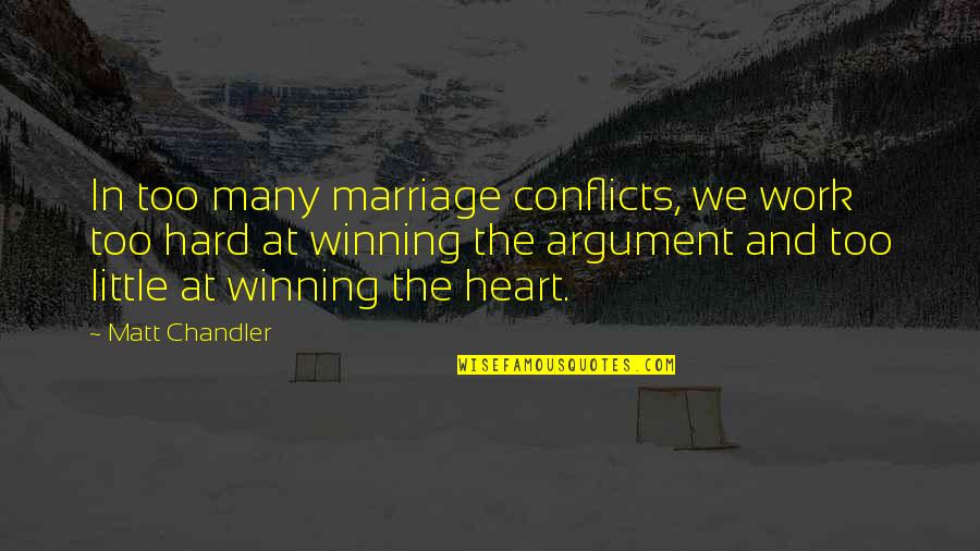 Marriage Argument Quotes By Matt Chandler: In too many marriage conflicts, we work too