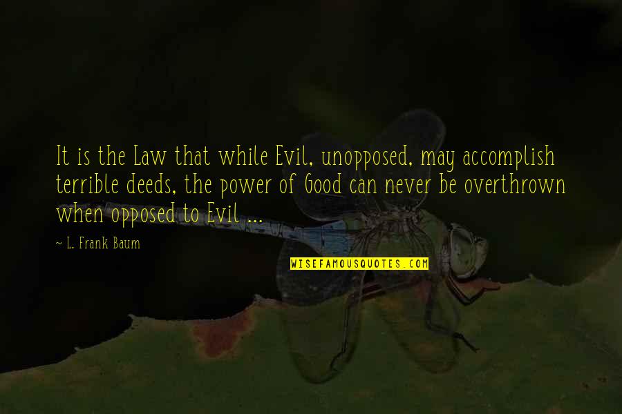 Marriage As A Journey Quotes By L. Frank Baum: It is the Law that while Evil, unopposed,