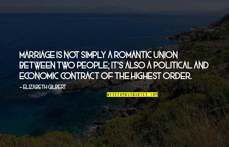 Marriage As A Union Quotes By Elizabeth Gilbert: Marriage is not simply a romantic union between
