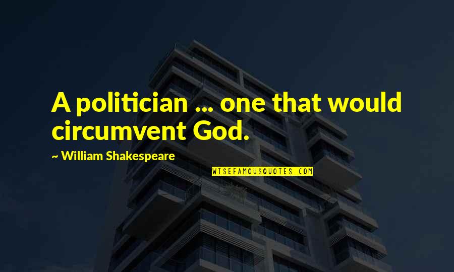 Marriage As An Adventure Quotes By William Shakespeare: A politician ... one that would circumvent God. Marriage As An Adventure Quotes By William Shakespeare: A politician ... one that would circumvent God.