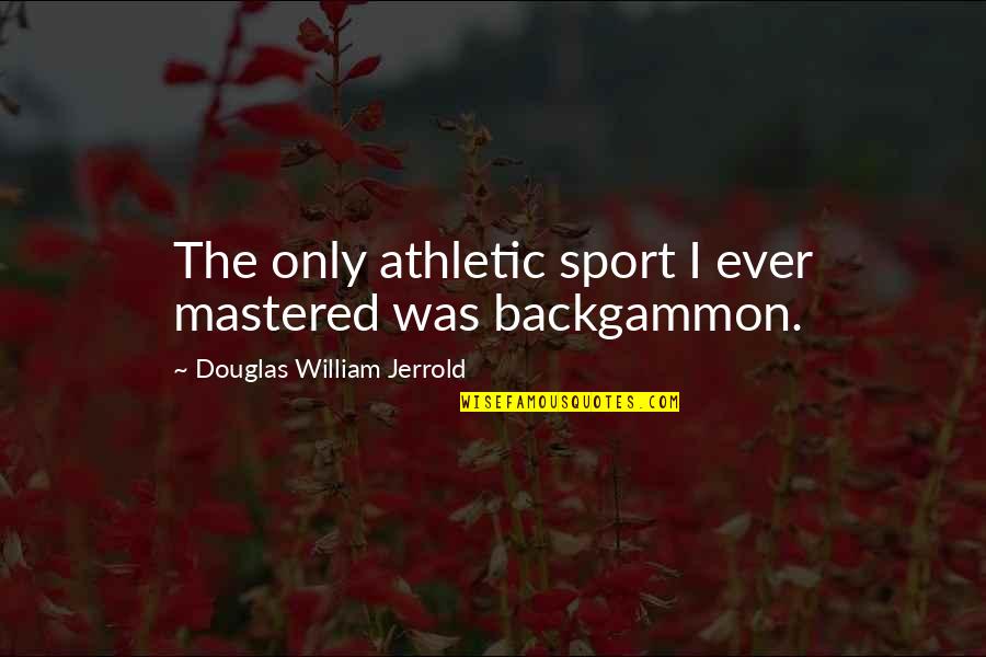 Marriage Attending Quotes By Douglas William Jerrold: The only athletic sport I ever mastered was